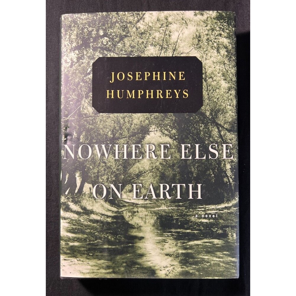 SIGNED - NOWHERE ELSE ON EARTH, JOSEPHINE HUMPHREYS